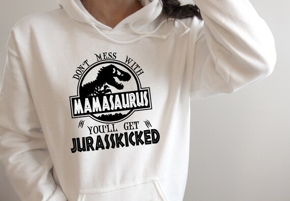 Mamasaurus Hoodie Don't Mess With Mama 