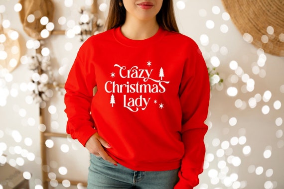 Crazy Christmas Lady Sweatshirt Women 