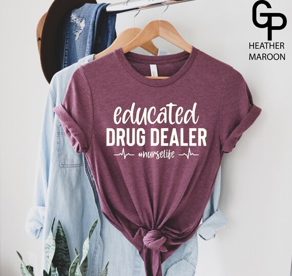Educated Drug Dealer Nurse Life Funny Nurse Gift Shirt Educated Drug Dealer Nurse Life Funny Nurse Gift Shirt