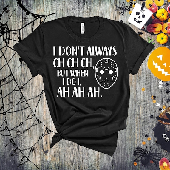 I Don't Always Ch Ch Ch But When I Do Ah Ah Ah Shirt, Halloween Party Shirt, Scary Movie Shirt, Spooky Halloween Shirt