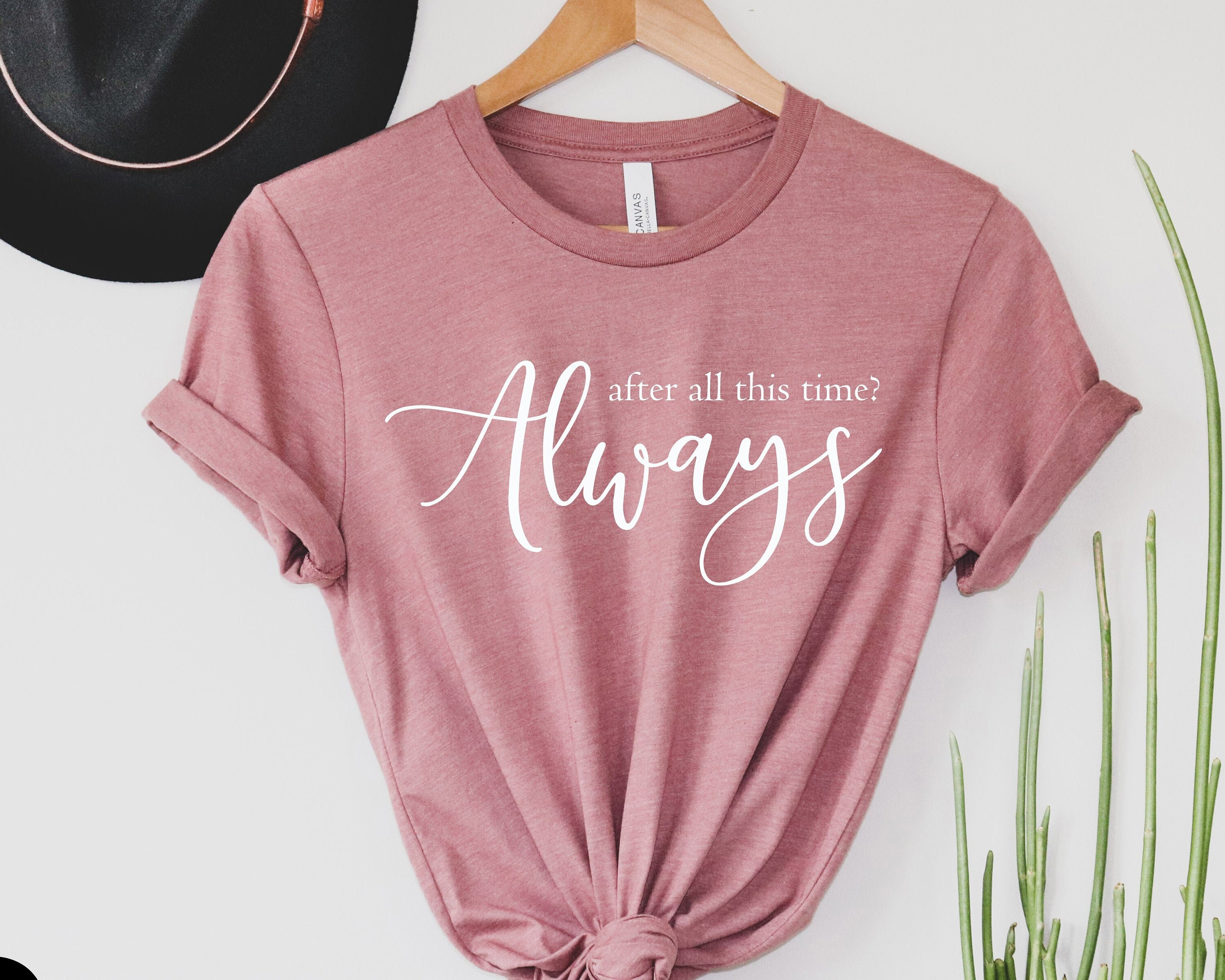 After All This Time Always T Shirt