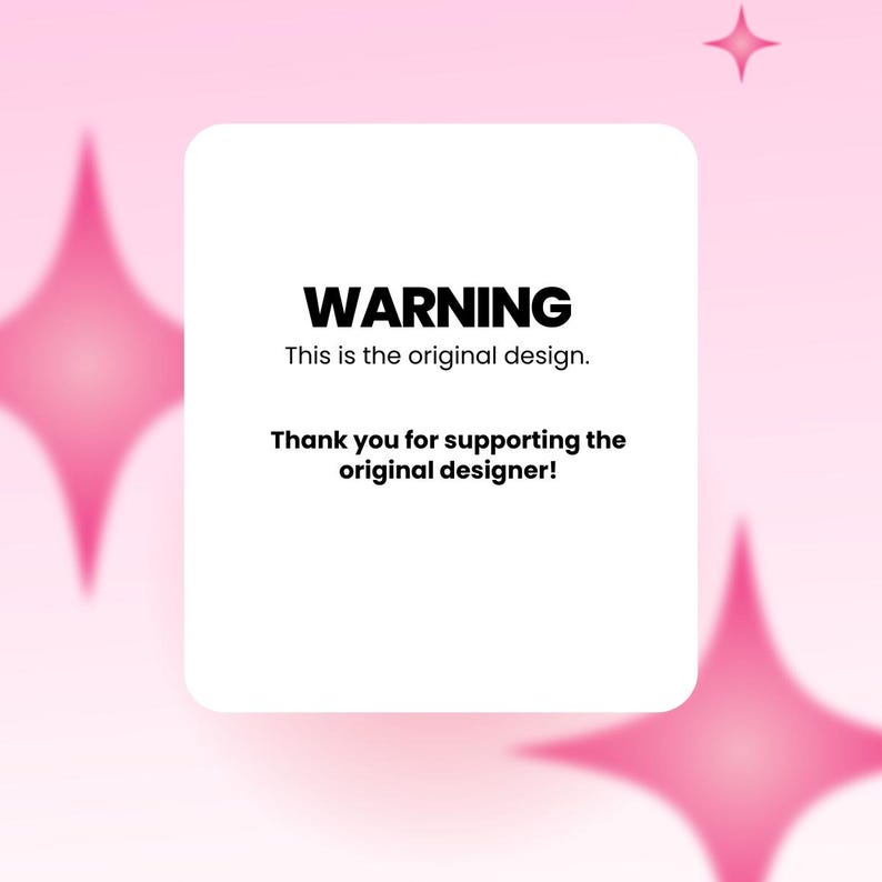 Puede incluir: Un cuadrado blanco con esquinas redondeadas sobre un fondo rosa con formas de estrella. El texto "WARNING" est&aacute; en la parte superior, seguido de "This is the original design." y "Thank you for supporting the original designer!"
