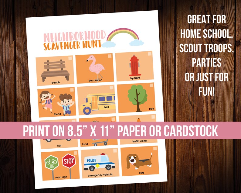 May include: A printable neighbourhood scavenger hunt game with a rainbow and cloud at the top. The game has 12 squares with pictures of common neighbourhood items, such as a bench, a flamingo, a fire hydrant, a bus, a tree, a car, food, a traffic cone, a stop sign, a police car, a dog, and a road sign. The text "PRINT ON 8.5" X 11" PAPER OR CARDSTOCK" is at the bottom of the page. The text "GREAT FOR HOME SCHOOL, SCOUT TROOPS, PARTIES OR JUST FOR FUN!" is on the right side of the page.