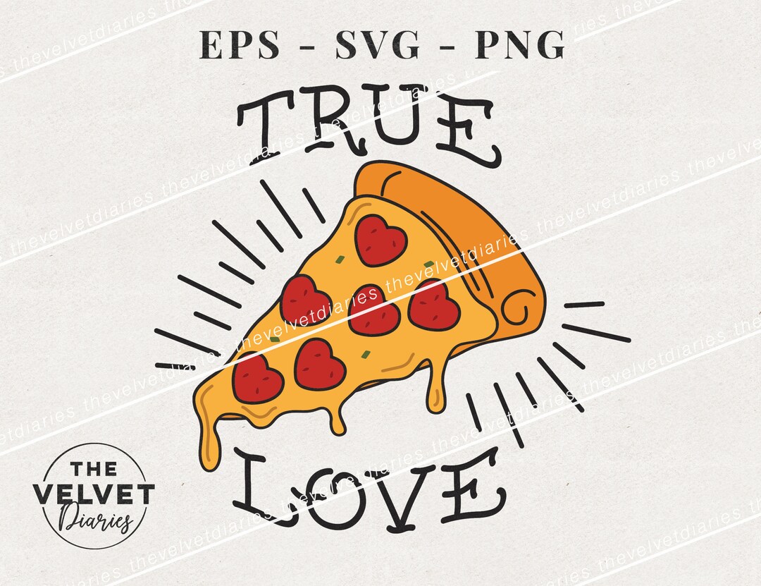 Pizza True Love Pizza Lover Vector Svg Eps Png Clip Art Cricut Etsy