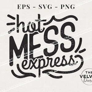 Hot Mess Express funny quote vector svg eps png clip art cricut