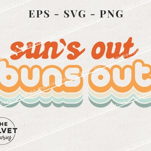 May include: A retro-style graphic design with the text "Sun's out Buns out" in orange, yellow, and white. The text is layered on top of a blue and white wavy design.