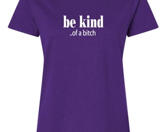 Be Kind of A Bitch Funny Woman's T-Shirt
