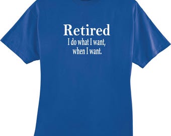 Retired I Do What I Want When I Want Retiree Gift T-Shirt