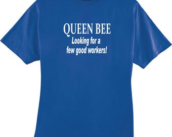 Queen Bee Looking for A Few Good Workers Funny T-Shirt