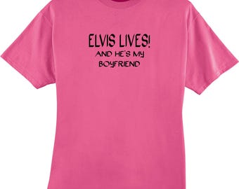 Elvis Lives and He's My Boyfriend T-Shirt