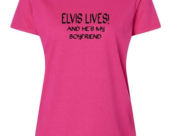 Elvis Lives and He's My Boyfriend Woman's T-Shirt