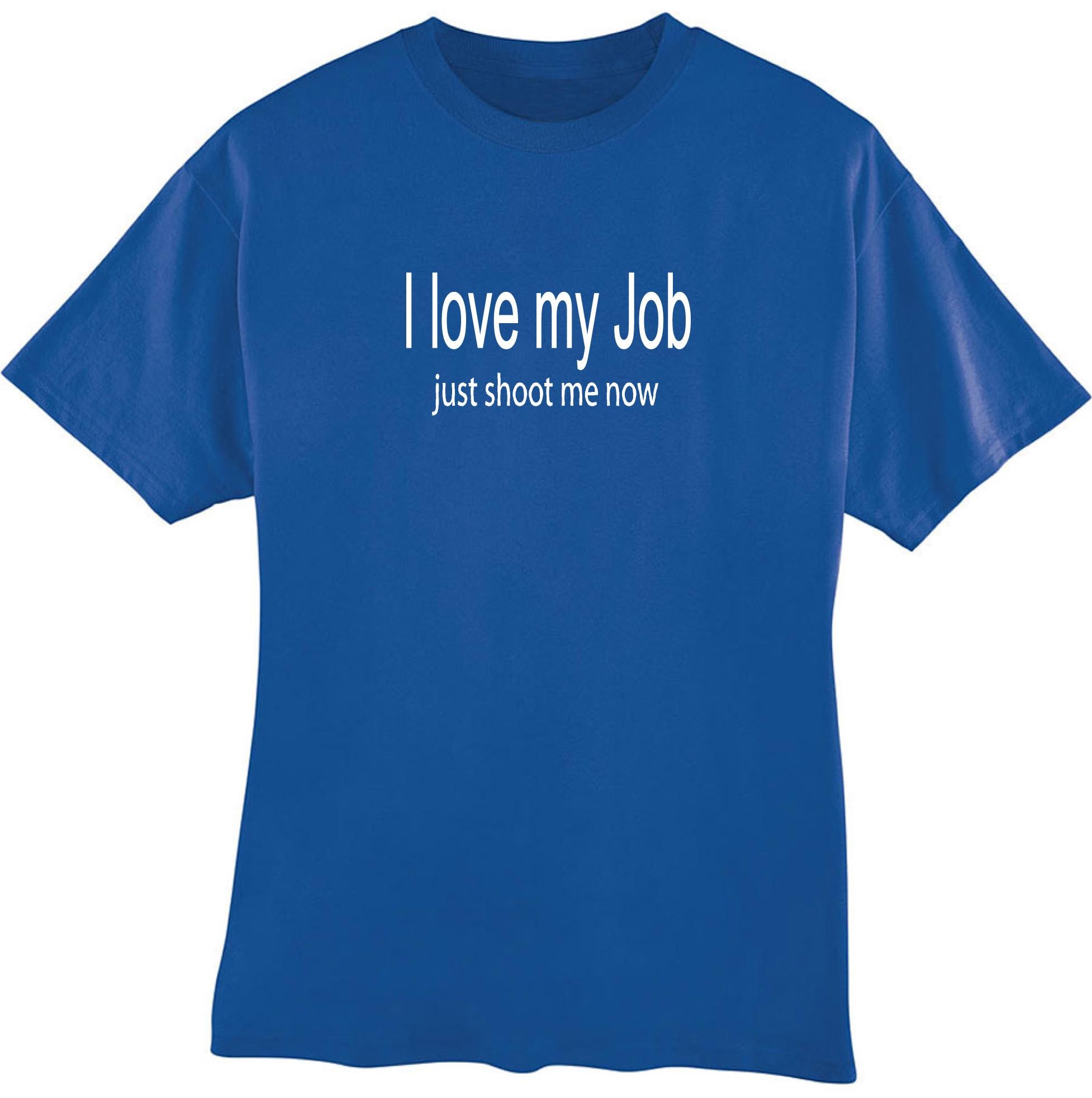 I Love My Job Just Shoot Me Now Funny Work T-shirt - Etsy