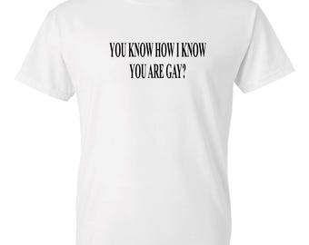 Funny T-Shirt: You Know How I Know Gay? Graphic Tee
