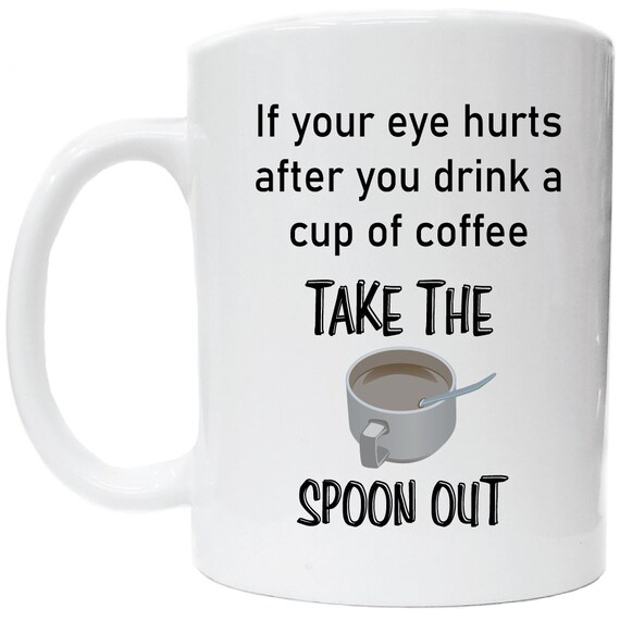 If Your Eye Hurts After You Drink A Cup of Coffee Take The Etsy