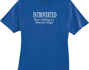 Introverted But Willing to Discuss About Dogs Gift T-Shirt