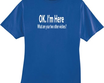 OK I'm Here What Are You Two Other Wishes Funny T-shirt - Etsy