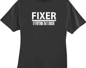 Fixer of Everything that is Broken Funny T Shirt