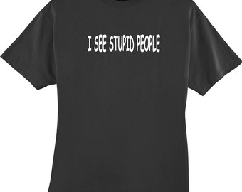I See Stupid People Funny T Shirt