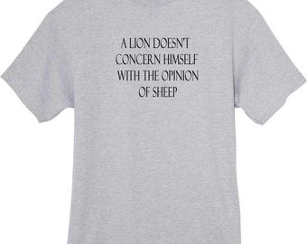 A Lion Doesn't Concern Himself With The Opinion Of Sheep T-Shirt