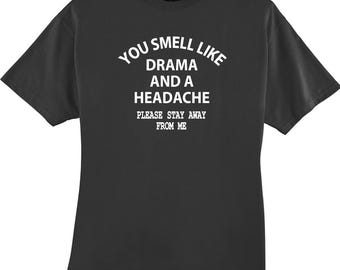 You Smell Like Drama and a Headache Funny T-Shirt