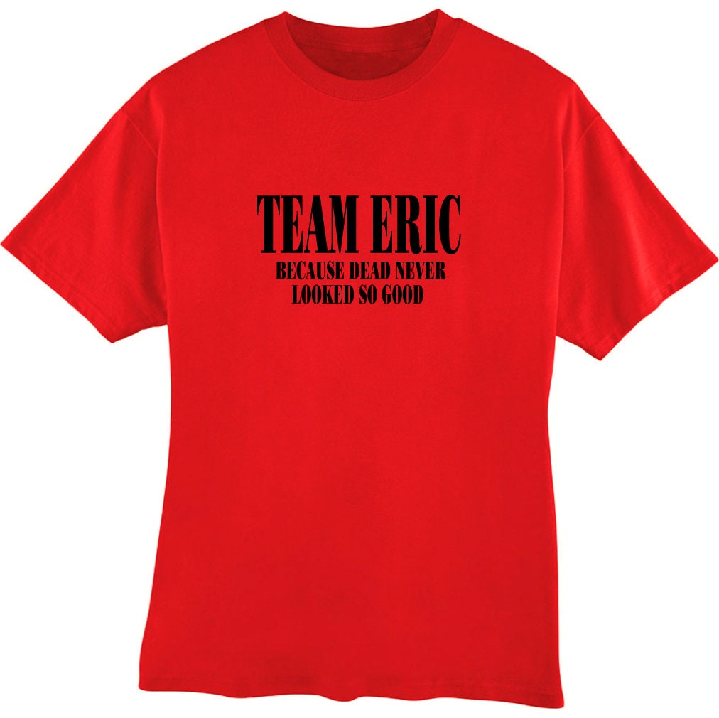 Team Eric Because Dead Never Looked so Good T-shirt - Etsy
