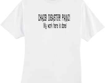 Chaos Disaster Panic My Work Is Done Here Funny Sarcastic Humor T‑Shirt
