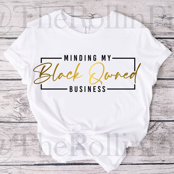 Minding My Black Owned Business svg, black owned shirt svg black owned svg