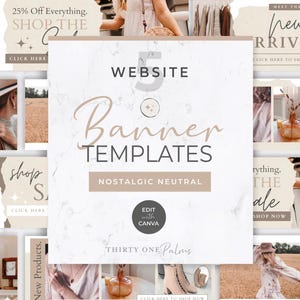 May include: Five website banner templates in a neutral color scheme with a marble background. The text "WEBSITE Banner TEMPLATES" is in a large, handwritten font. The text "NOSTALGIC NEUTRAL" is below the banner title. The text "EDIT with CANVA" is in a circle with a white background and a brown border. The text "THIRTY ONE Palms" is below the circle. The banners feature images of clothing, shoes, and home decor.