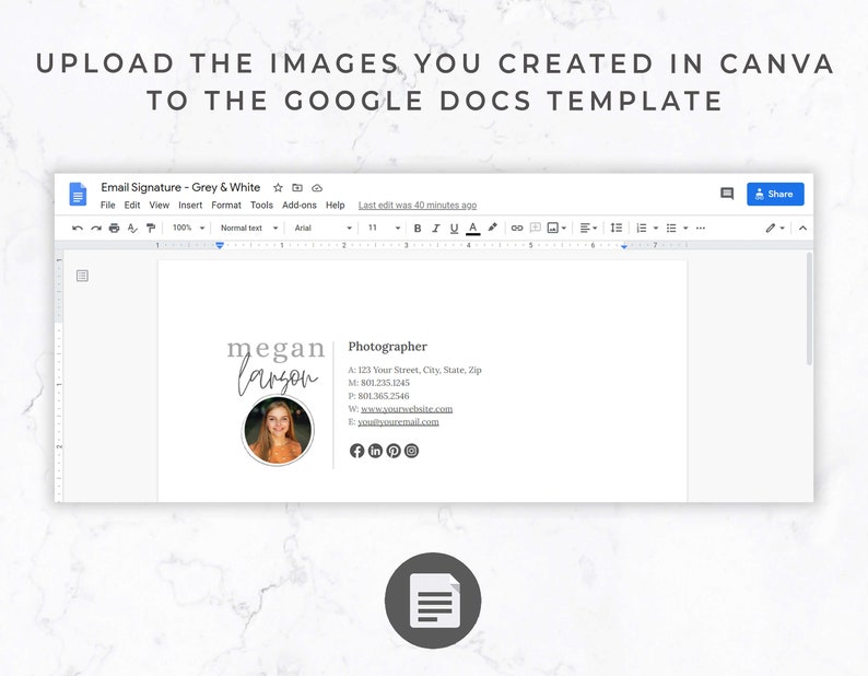 May include: A screenshot of a Google Docs template with the text "UPLOAD THE IMAGES YOU CREATED IN CANVA TO THE GOOGLE DOCS TEMPLATE". The document shows an email signature with a photo and contact details, including a name, phone number, and website.