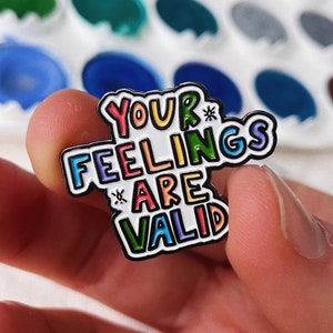 Your Feelings Are Valid - Enamel Pin