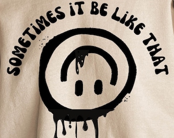 sometimes it be like that melted smiley svg png file upside down smiley trendy funny womens shirt drippy svg cricut Smiley Face svg design