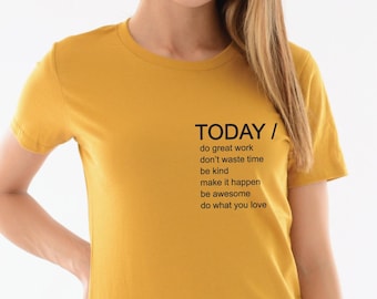 Today Shirt, Do What You Love, Be Kind Shirt, Inspirational Tee, Gift for friend, Kindness Quote, Cotton Tee, Positive Quote, Kindness Shirt