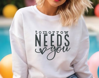 Sweat-shirt Demain a besoin de vous, sweat-shirt santé mentale, chemise de sensibilisation, T-shirt positivité, cadeau motivant, sweat-shirt motivant