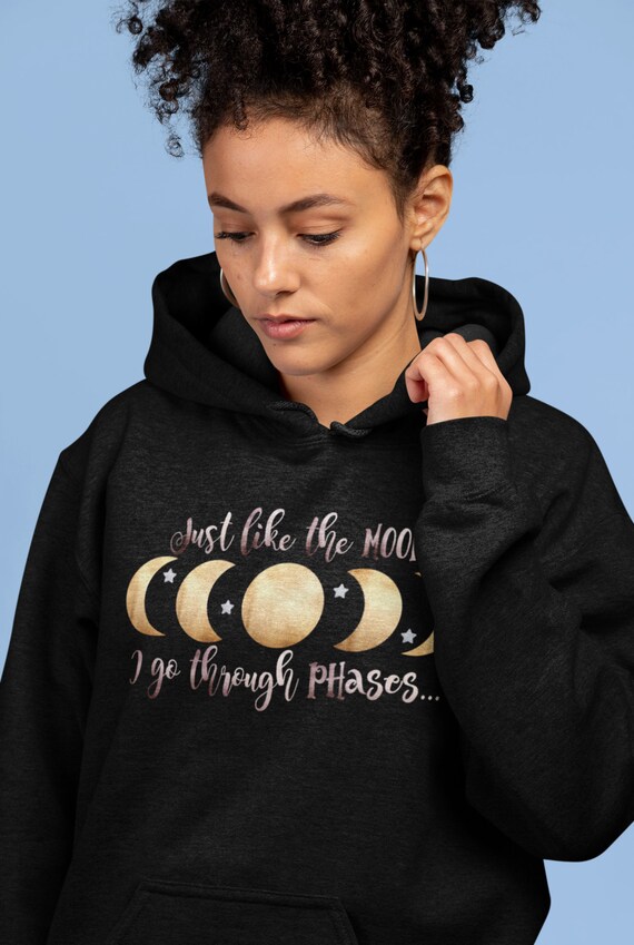 Just Like The Moon I Go Through Phases Hoodie