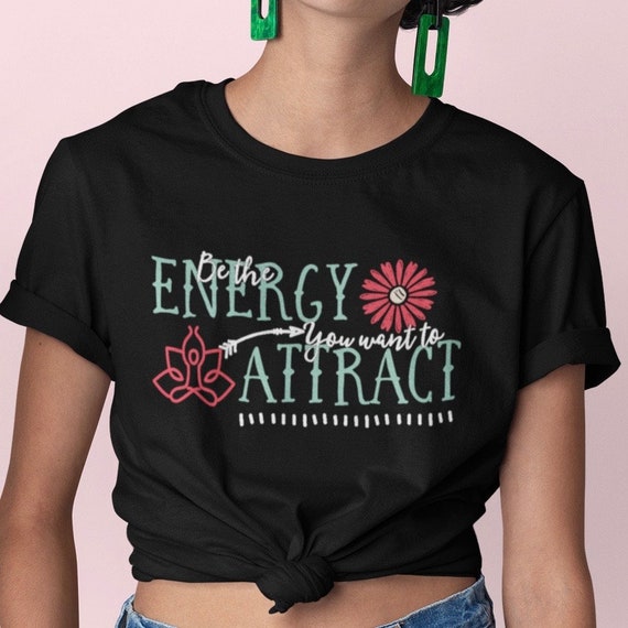 Be The Energy You Want To Attract Tee