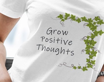 Grow Positive Thoughts Tshirt, Great Gardener Gift, Happy Thoughts Tee, Women's Men's Shirt, Positivity Shirt, Cute Motivational T-Shirt
