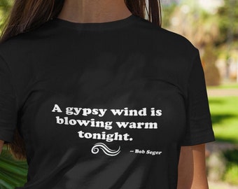 Bob Seger Gypsy Wind Blowing Quote Unisex T-Shirt for Rock Music Lovers
