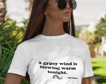 Bob Seger Gypsy Wind Blowing Quote Unisex T-Shirt for Rock Music Lovers