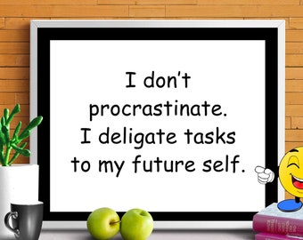 Funny work sign, I Don't Procrastinate, digital download, office wall decor, printable, desk cubical art print, gag gift for coworker