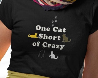 One Cat Short of Crazy Women's Funny Shirt, Crazy Cats Lady T-shirt, Kitten Lovers Gag Gift Tee, Tshirt for Feline Lover, Mom Girl Present