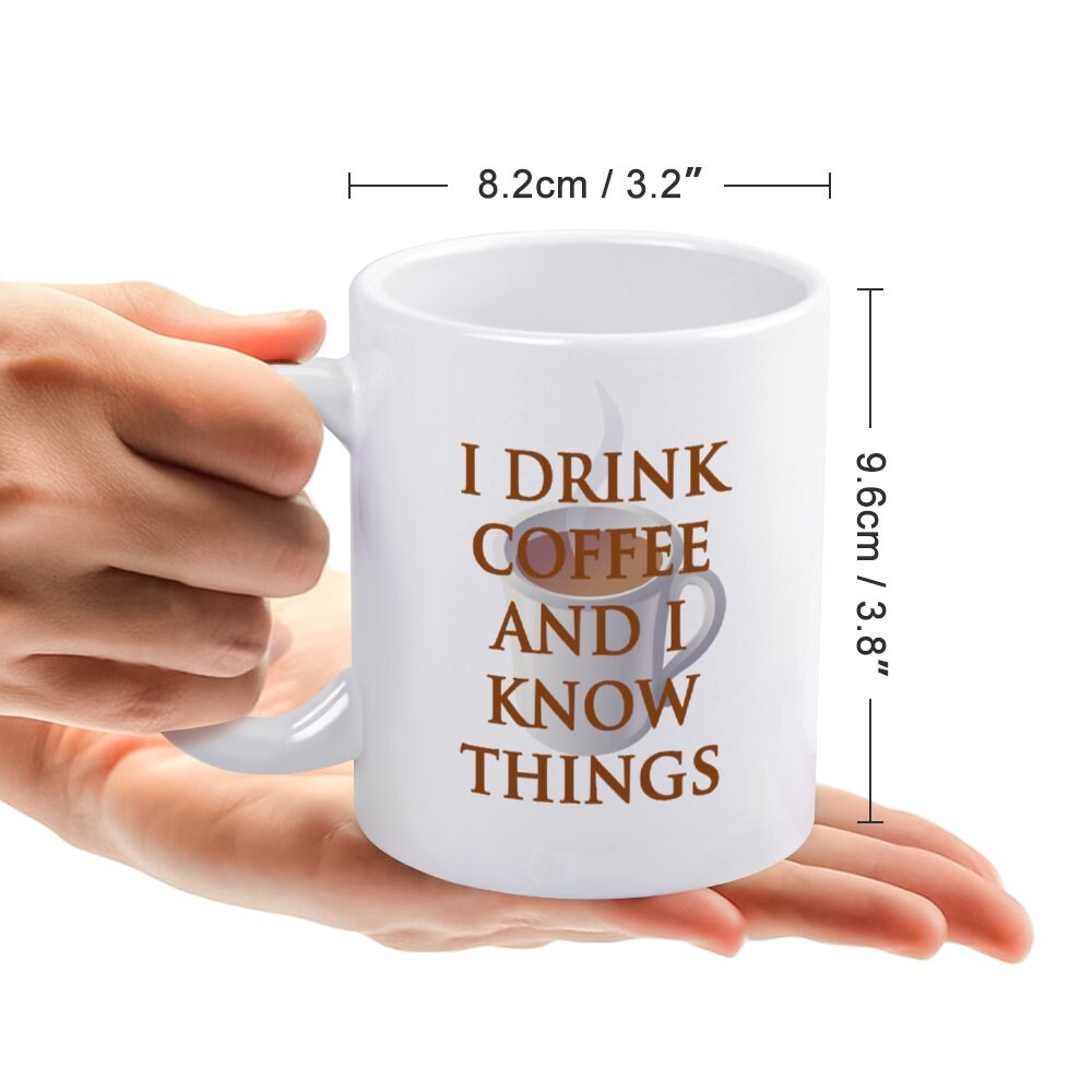 I Drink Coffee and I Know Things Coffee Mug, Tea Cup, Dishwasher Safe, Fun  Gift for Game of Thrones Lover - Etsy