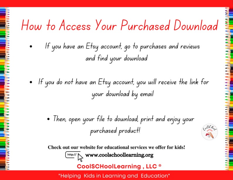 May include: A red and white graphic with the text "How to Access Your Purchased Download" and instructions on how to access a digital download from Etsy. The graphic also includes the text "CoolSCHoolLearning, LLC&reg;" and "Helping Kids in Learning and Education".