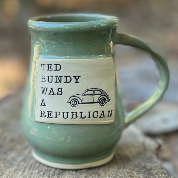 Ted Bundy was a Republican Mug. My Favorite Murder. Coffee. Tea. 16 oz. 4.75” high. Handmade.