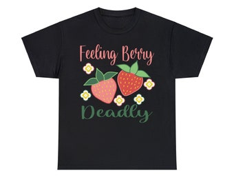 Feeling Berry Deadly Strawberry Unisex Heavy Cotton Tee Gildan by Niibidoon, Small - 5X