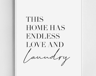 May include: Black and white printable wall art with the text "This home has endless love and laundry."