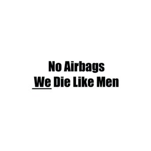 No Airbags We Die Like Men Decal – Custom Sticker | Die Cut | Laptop | Waterbottle | Bumper | Window