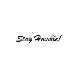 Stay Humble Decal – Custom Sticker | Die Cut | Laptop | Waterbottle | Bumper | Window