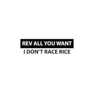 Calcomanía "Rev All You Want I Don't Race Rice" (Pegatina personalizada, troquelada, para portátil, botella de agua, parachoques y ventana)