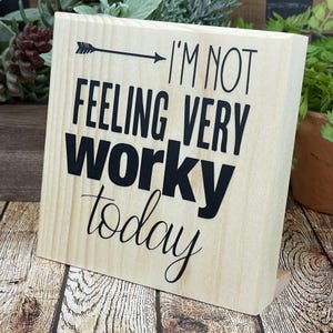I&#39;m Not Feeling Very Worky Today, Workplace Funny Desktop Sign