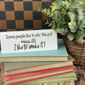 Funny Wood Sign About Weed - Some People Stir the Pot, I Like to Smoke It - Novelty Home Decor